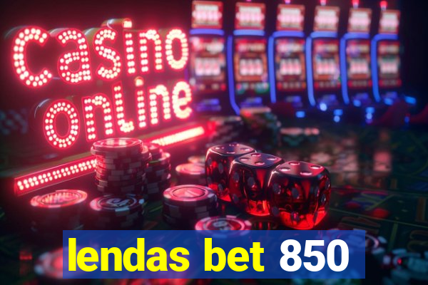 lendas bet 850